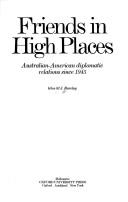Cover of: Friends in high places: Australian-American diplomatic relations 1945