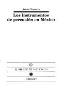 Cover of: Los instrumentos de percusión en México by J. Arturo Chamorro E.