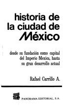 Cover of: Historia de la Ciudad de México: desde su fundación como capital del imperio mexico, hasta su gran desarrollo actual