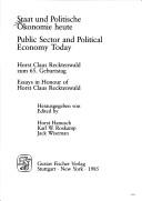 Cover of: Staat und politische Ökonomie heute: Horst Claus Recktenwald zum 65. Geburtstag = Public sector and political economy today : essays in honour of Horst Claus Recktenwald