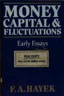 Cover of: Money, capital & fluctuations by Friedrich A. von Hayek