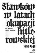 Cover of: Sławków w latach okupacji hitlerowskiej, 1939-1945