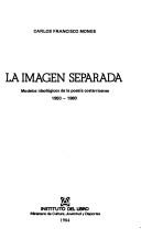 Cover of: La imagen separada: modelos ideológicos de la poesía costarricense, 1950-1980