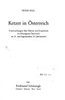 Cover of: Ketzer in Österreich: Untersuchungen über Häresie und Inquisition im Herzogtum Österreich im 13. und beginnenden 14. Jahrhundert
