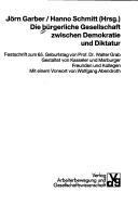 Cover of: Die Bürgerliche Gesellschaft zwischen Demokratie und Diktatur by Jörn Garber, Hanno Schmitt (Hrsg.) ; gestaltet von Kasseler und Marburger Freunden und Kollegen ; mit einem Vorwort von Wolfgang Abendroth.