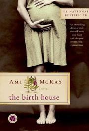 Cover of: The Birth House by Ami Mckay, Ami Mckay