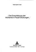 Cover of: Die Einschätzung der Alchemie in Faust-Deutungen