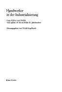 Cover of: Handwerker in der Industrialisierung: Lage, Kultur und Politik vom späten 18. bis ins frühe 20. Jahrhundert