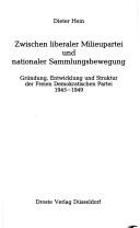 Cover of: Zwischen liberaler Milieupartei und nationaler Sammlungsbewegung: Gründung, Entwicklung und Struktur der Freien Demokratischen Partei, 1945-1949