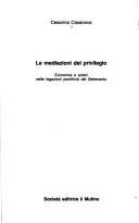 Cover of: Le mediazioni del privilegio: economie e poteri nelle legazioni pontificie del Settecento