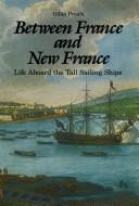 Cover of: Between France and New France: life aboard the tall sailing ships