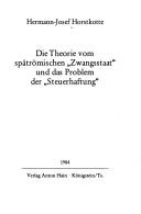 Cover of: Die Theorie vom spätrömischen "Zwangsstaat" und das Problem der "Steuerhaftung" by Hermann-Josef Horstkotte