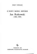 Cover of: O nowy model historii: Jan Rutkowski, 1886-1949
