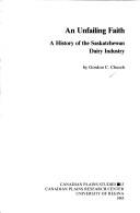 Cover of: An unfailing faith: a history of the Saskatchewan Dairy Industry