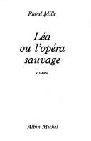 Cover of: Léa, ou, L'opéra sauvage by Raoul Mille