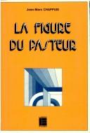 Cover of: La figure du pasteur: dimensions théologiques et composantes culturelles
