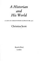 Cover of: A historian and his world: a life of Christopher Dawson, 1889-1970