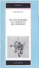 Cover of: Walter Benjamin e la moralità del moderno by Bruno Moroncini