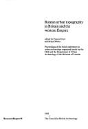 Cover of: Roman urban topography in Britain and the western Empire: proceedings of the third conference on urban archaeology : organized jointly by the CBA and the Department of Urban Archaeology of the Museum of London