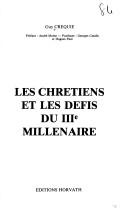 Cover of: Les chrétiens et les défis du IIIe millénaire by Guy Créquie