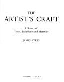 Cover of: The artist's craft: a history of tools, techniques, and materials