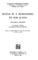 Cover of: Buena fe y humanismo en Sor Juana: diálogos y ensayos : las obras latinas : los sorjuanistas recientes