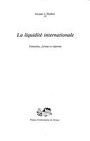 Cover of: La liquidité internationale: fonctions, formes et réforme