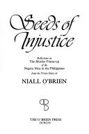 Cover of: Seeds of injustice: reflections on the murder frame-up of the Negros Nine in the Philippines : from the prison diary of Niall O'Brien.