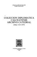 Colección diplomática calceatense by Ciriaco López de Silanes
