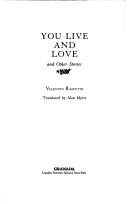 Cover of: You live and love and other stories by Valentin Grigorʹevich Rasputin, Valentin Rasputin, Valentin Grigorʹevich Rasputin, Valentin Rasputin