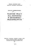 Cover of: Wartość pracy dla jednostki w środowisku przemysłowym by Danuta Dobrowolska