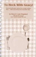 Cover of: To hell with gravy!: gourmet wild game tastes from simple recipes with favorite recipes from outdoor people like you