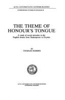 Cover of: The theme of honour's tongue: a study of social attitudes in the English drama from Shakespeare to Dryden