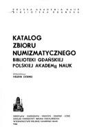 Cover of: Katalog zbioru numizmatycznego Biblioteki Gdańskiej Polskiej Akademii Nauk