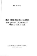 Cover of: The man from Halifax: Sir John Thompson, prime minister