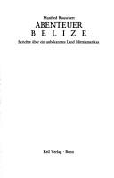 Cover of: Abenteuer Belize: Berichte über ein unbekanntes Land Mittelamerikas