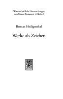 Cover of: Werke als Zeichen: Untersuchungen zur Bedeutung der menschlichen Taten im Frühjudentum, Neuen Testament und Frühchristentum