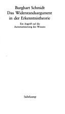 Cover of: Das Widerstandsargument in der Erkenntnistheorie by Burghart Schmidt