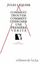 Cover of: Comment trouver, comment chercher une première vérité