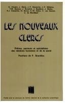Cover of: Les Nouveaux clercs: prêtres, pasteurs et spécialistes des relations humaines et de la santé