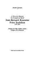 Cover of: Jean-Bernard Rousseau, frère Scubilion, 1797-1867: à l'île de la Réunion un évangile de liberté