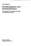 Cover of: Arbeitsmigration und Familienstruktur: eine Analyse der mikrosozialen Folgen von Migrationsprozessen