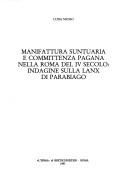 Manifattura suntuaria e committenza pagana nella Roma del IV secolo by Luisa Trenta Musso