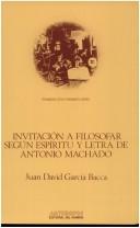 Cover of: Invitación a filosofar, según espíritu y letra de Antonio Machado