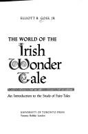 Cover of: The world of the Irish wonder tale by Elliott B. Gose