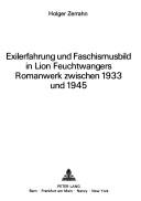 Exilerfahrung und Faschismusbild in Lion Feuchtwangers Romanwerk zwischan 1933 und 1945 by Holger Zerrahn