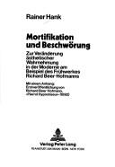 Cover of: Mortifikation und Beschwörung: zur Veränderung ästhetischer Wahrnehmung in der Moderne am Beispiel des Frühwerkes Richard Beer-Hofmanns