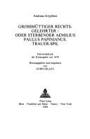 Cover of: Grossmüttiger Rechtsgelehrter, oder, Sterbender Aemilius Paulus Papinianus by Andreas Gryphius, Andreas Gryphius