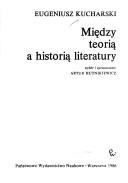 Cover of: Między teorią a historią literatury by Eugeniusz Kucharski