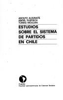 Cover of: Estudios sobre el sistema de partidos en Chile by Adolfo Aldunate, Angel Flisfisch, Tomás Moulian.